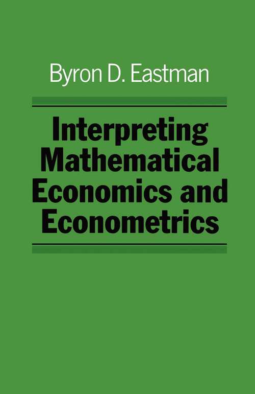 Book cover of Interpreting Mathematical Economics and Econometrics (1st ed. 1984)