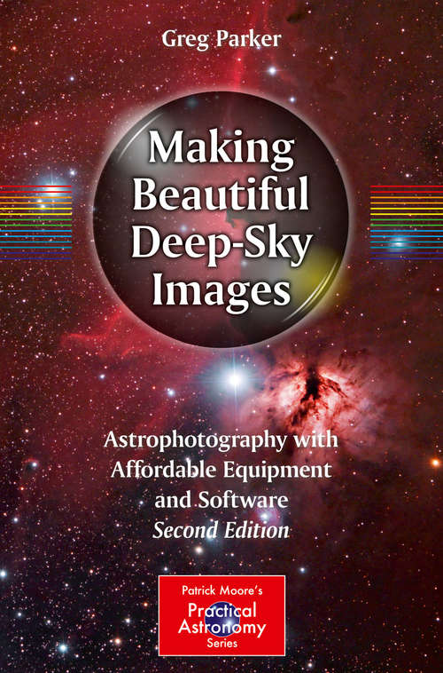 Book cover of Making Beautiful Deep-Sky Images: Astrophotography with Affordable Equipment and Software (The Patrick Moore Practical Astronomy Series)