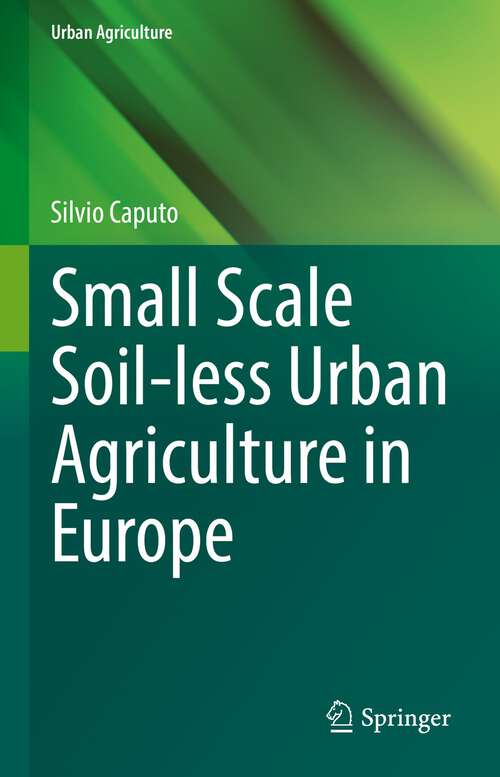 Book cover of Small Scale Soil-less Urban Agriculture in Europe (1st ed. 2022) (Urban Agriculture)