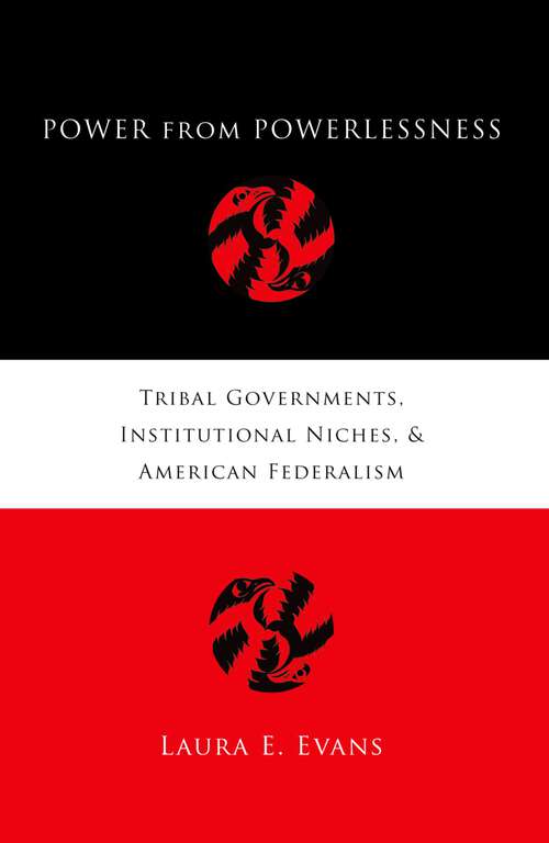 Book cover of Power from Powerlessness: Tribal Governments, Institutional Niches, and American Federalism