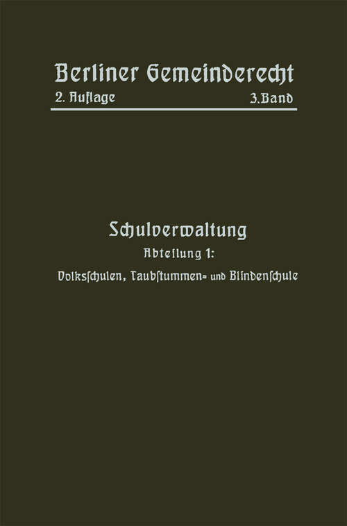 Book cover of Schulverwaltung: Abteilung 1: Volksschulen, Taubstummen- und Blindenschule (2. Aufl. 1913)