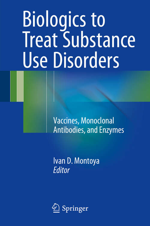 Book cover of Biologics to Treat Substance Use Disorders: Vaccines, Monoclonal Antibodies, and Enzymes (1st ed. 2016)