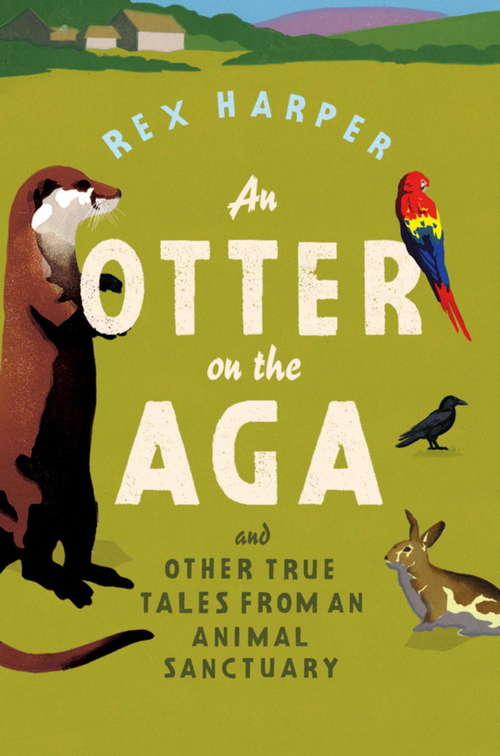 Book cover of An Otter on the Aga: And Other True Tales From An Animal Sanctuary