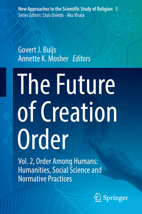 Book cover of The Future of Creation Order: Vol. 2, Order Among Humans: Humanities, Social Science and Normative Practices (1st ed. 2018) (New Approaches to the Scientific Study of Religion #5)