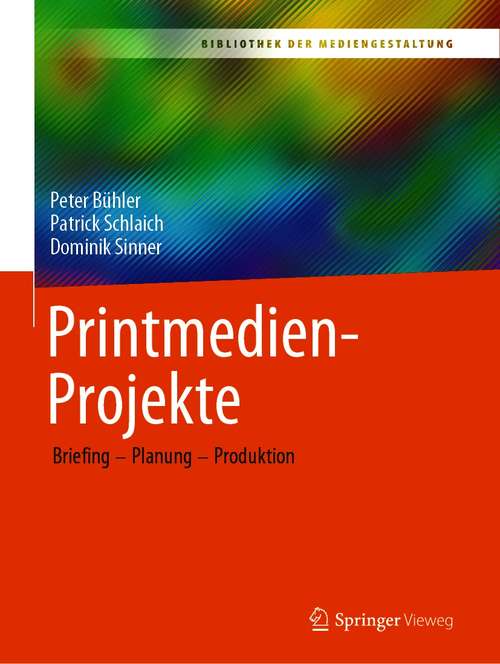 Book cover of Printmedien-Projekte: Briefing – Planung – Produktion (1. Aufl. 2021) (Bibliothek der Mediengestaltung)