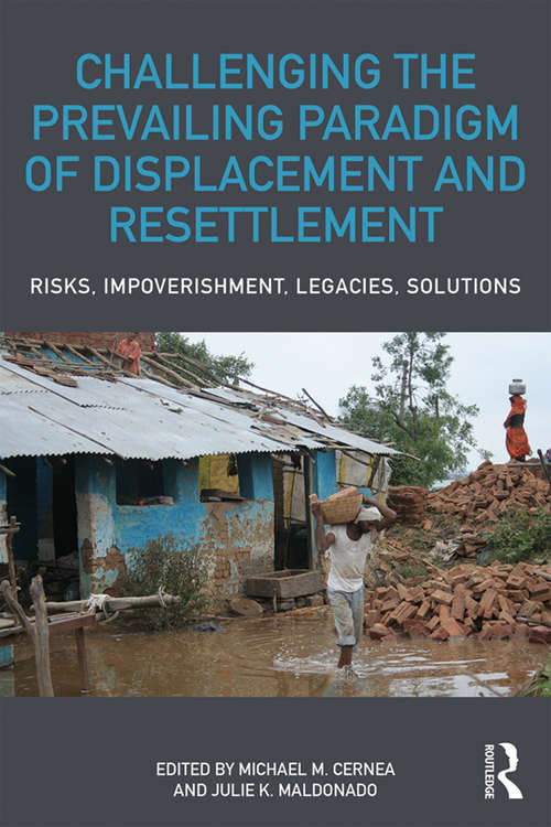 Book cover of Challenging the Prevailing Paradigm of Displacement and Resettlement: Risks, Impoverishment, Legacies, Solutions