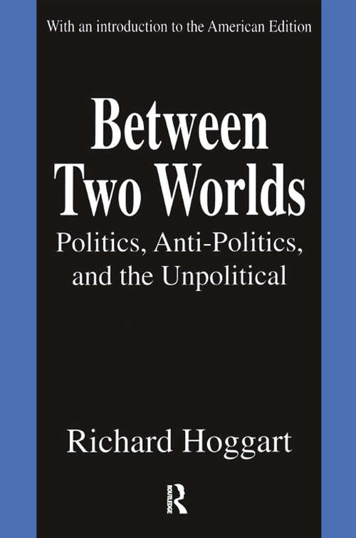 Book cover of Between Two Worlds: Politics, Anti-Politics, and the Unpolitical (2)