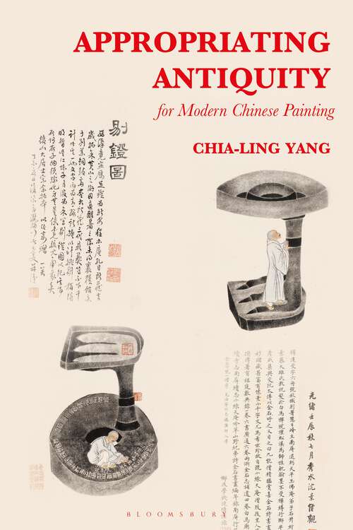 Book cover of Appropriating Antiquity for Modern Chinese Painting