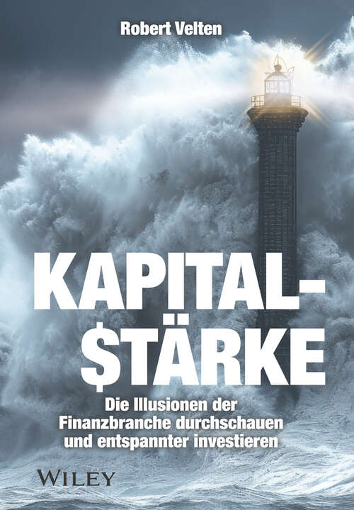 Book cover of Kapitalstärke: Die Illusionen der Finanzbranche durchschauen und entspannter investieren