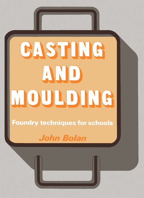 Book cover of Casting and Moulding: Foundry Techniques for Schools