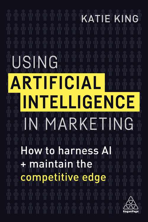 Book cover of Using Artificial Intelligence in Marketing: How to Harness AI and Maintain the Competitive Edge