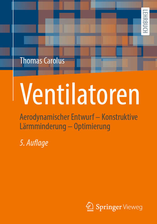 Book cover of Ventilatoren: Aerodynamischer Entwurf – Konstruktive Lärmminderung – Optimierung (5. Aufl. 2024)