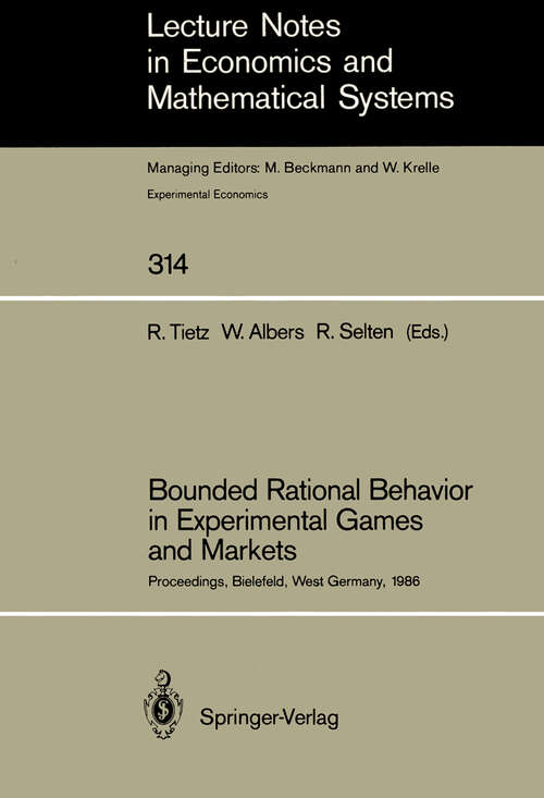 Book cover of Bounded Rational Behavior in Experimental Games and Markets: Proceedings of the Fourth Conference on Experimental Economics, Bielefeld, West Germany, September 21–25, 1986 (1988) (Lecture Notes in Economics and Mathematical Systems #314)