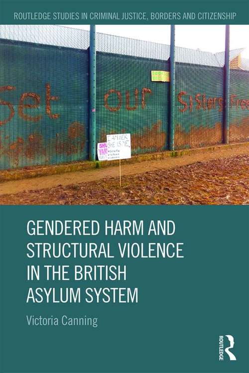 Book cover of Gendered Harm and Structural Violence in the British Asylum System (Routledge Studies in Criminal Justice, Borders and Citizenship)