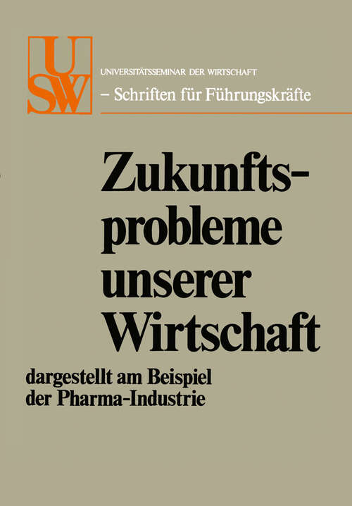 Book cover of Zukunftsprobleme unserer Wirtschaft: dargestellt am Beispiel der Pharma-Industrie (1976) (USW-Schriften für Führungskräfte)