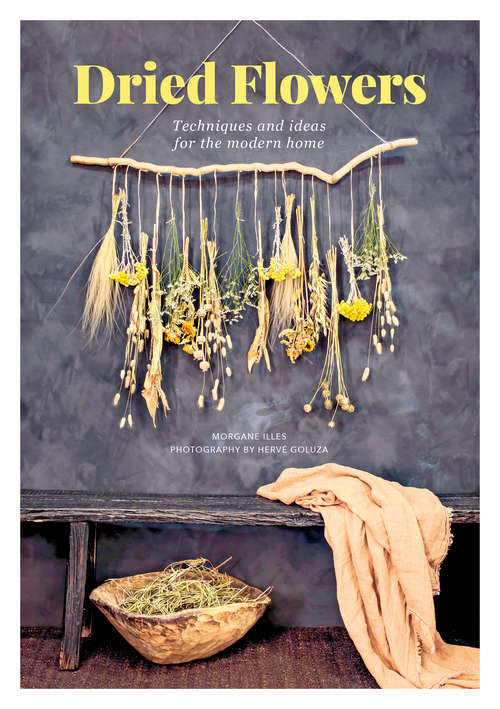 Book cover of Dried Flowers: Techniques and ideas for the modern home