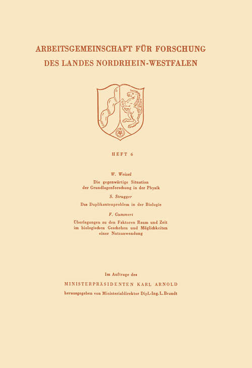 Book cover of Die gegenwärtige Situation der Grundlagenforschung in der Physik. Das Duplikantenproblem in der Biologie. Überlegungen zu den Faktoren Raum und Zeit im biologischen Geschehen und Möglichkeiten einer Nutzanwendung (1951) (Arbeitsgemeinschaft für Forschung des Landes Nordrhein-Westfalen #6)