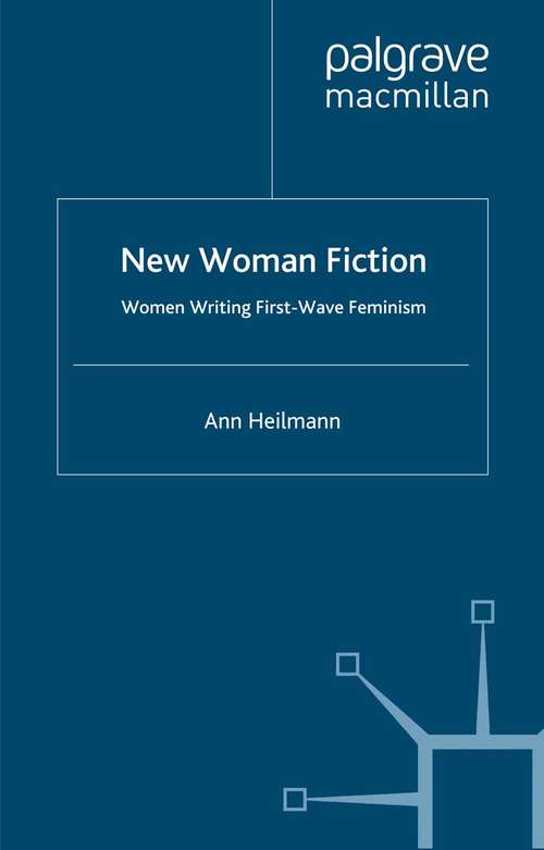 Book cover of New Woman Fiction: Women Writing First-Wave Feminism (2000)