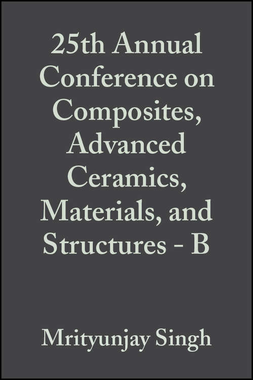 Book cover of 25th Annual Conference on Composites, Advanced Ceramics, Materials, and Structures - B (Volume 22, Issue 4) (Ceramic Engineering and Science Proceedings #250)