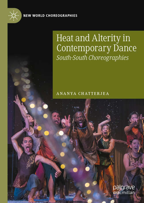 Book cover of Heat and Alterity in Contemporary Dance: South-South Choreographies (1st ed. 2020) (New World Choreographies)