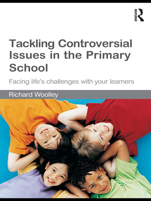 Book cover of Tackling Controversial Issues in the Primary School: Facing Life's Challenges with Your Learners