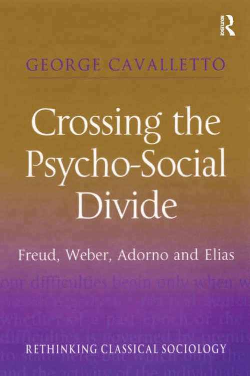 Book cover of Crossing the Psycho-Social Divide: Freud, Weber, Adorno and Elias
