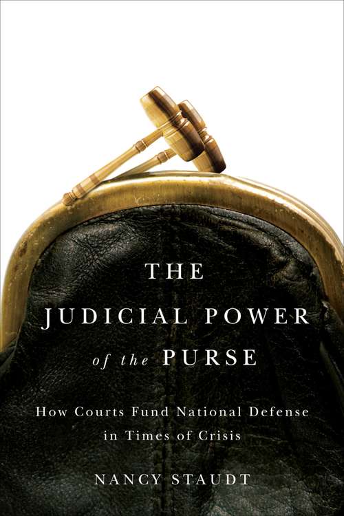 Book cover of The Judicial Power of the Purse: How Courts Fund National Defense in Times of Crisis (Chicago Series on International and Domestic Institutions)