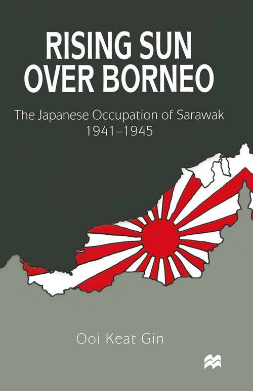 Book cover of Rising Sun over Borneo: The Japanese Occupation of Sarawak, 1941–1945 (1st ed. 1999)