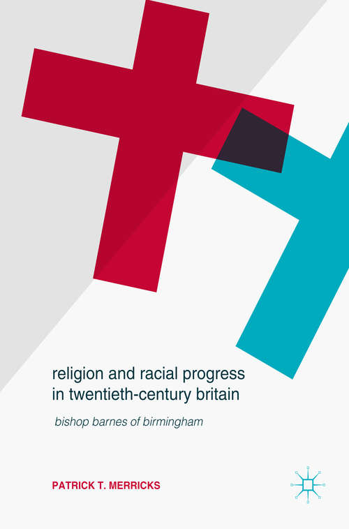 Book cover of Religion and Racial Progress in Twentieth-Century Britain: Bishop Barnes of Birmingham