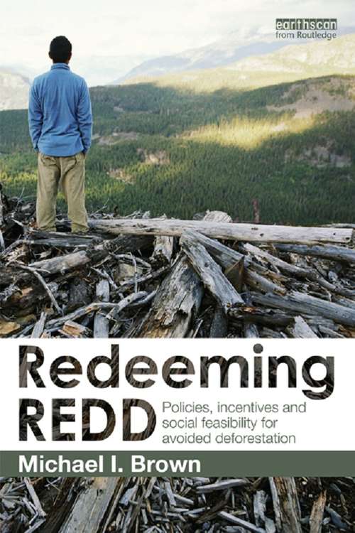 Book cover of Redeeming REDD: Policies, Incentives and Social Feasibility for Avoided Deforestation