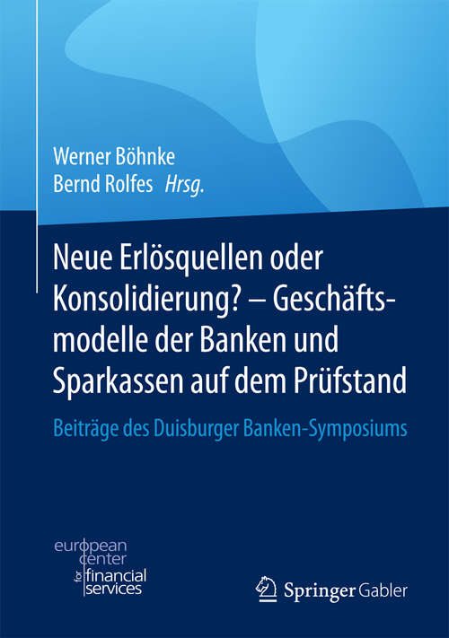 Book cover of Neue Erlösquellen oder Konsolidierung? – Geschäftsmodelle der Banken und Sparkassen auf dem Prüfstand: Beiträge des Duisburger Banken-Symposiums