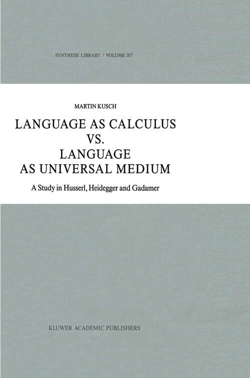 Book cover of Language as Calculus vs. Language as Universal Medium: A Study in Husserl, Heidegger and Gadamer (1989) (Synthese Library #207)