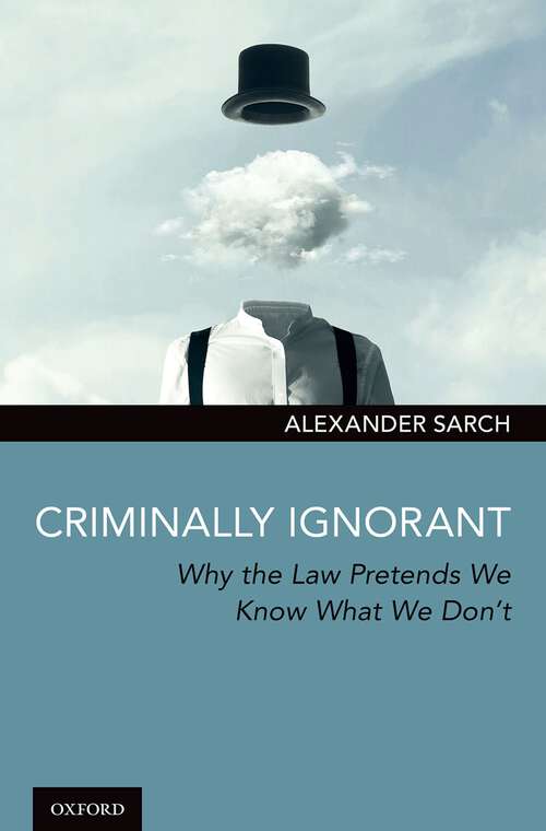 Book cover of Criminally Ignorant: Why the Law Pretends We Know What We Don't