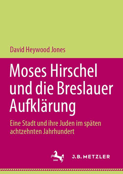 Book cover of Moses Hirschel und die Breslauer Aufklärung: Eine Stadt und ihre Juden im späten achtzehnten Jahrhundert (1. Aufl. 2023)
