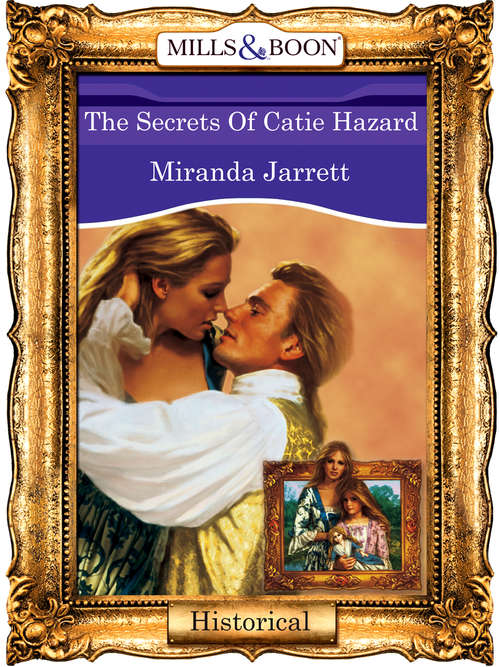 Book cover of The Secrets Of Catie Hazard (ePub First edition) (Mills And Boon Vintage 90s Modern Ser. #363)
