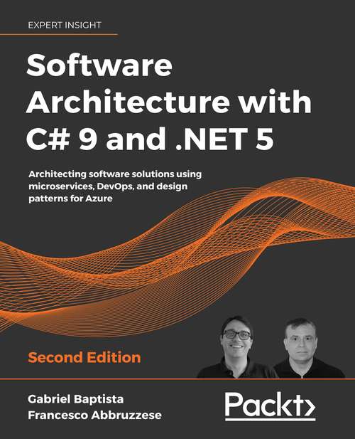 Book cover of Software Architecture with C# 9 and .NET 5: Architecting software solutions using microservices, DevOps, and design patterns for Azure