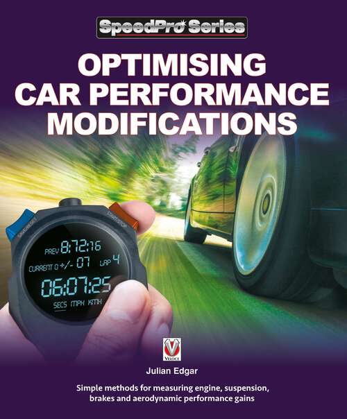 Book cover of Optimising Car Performance Modifications: - Simple methods for measuring engine, suspension, brakes and aerodynamic performance gains (SpeedPro)