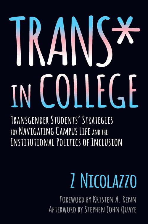 Book cover of Trans* in College: Transgender Students' Strategies for Navigating Campus Life and the Institutional Politics of Inclusion