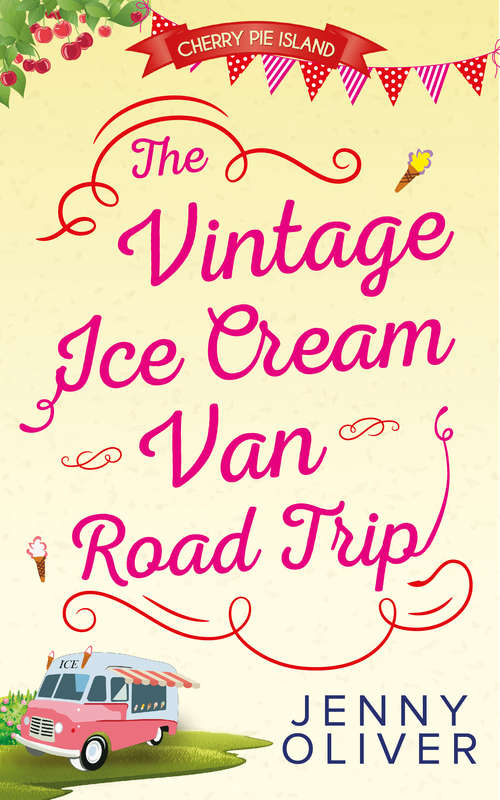 Book cover of The Vintage Ice Cream Van Road Trip (ePub First edition) (Cherry Pie Island #2)