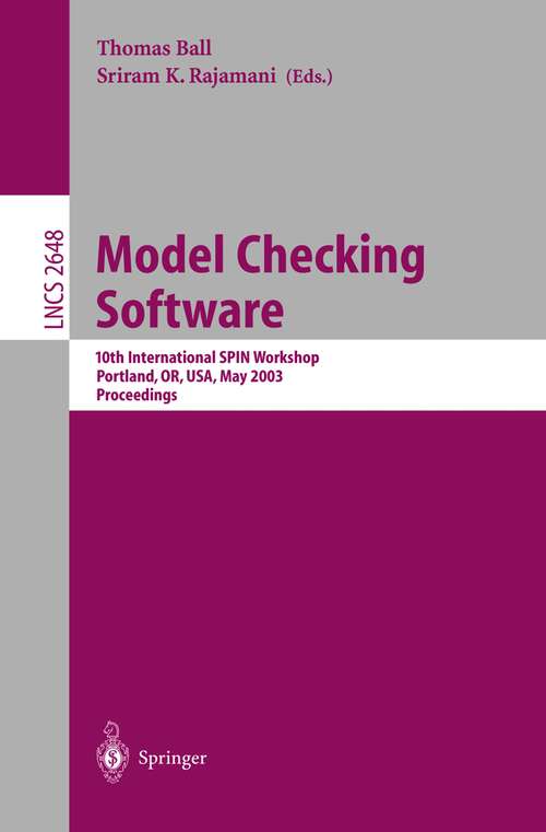 Book cover of Model Checking Software: 10th International SPIN Workshop. Portland, OR, USA, May 9-10, 2003, Proceedings (2003) (Lecture Notes in Computer Science #2648)