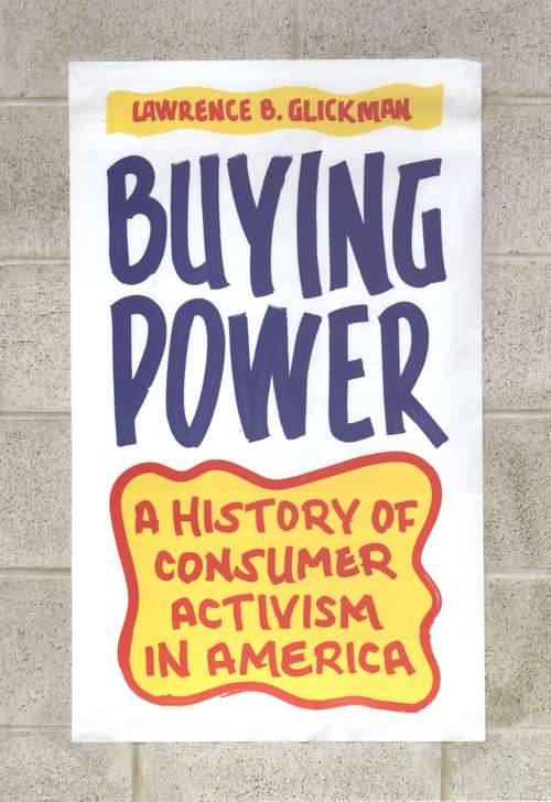 Book cover of Buying Power: A History of Consumer Activism in America