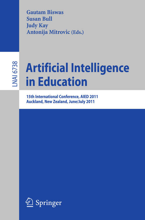 Book cover of Artificial Intelligence in Education: 15th International Conference, AIED 2011, Auckland, New Zealand, June 28 - July 2, 2011, Proceedings (2011) (Lecture Notes in Computer Science #6738)