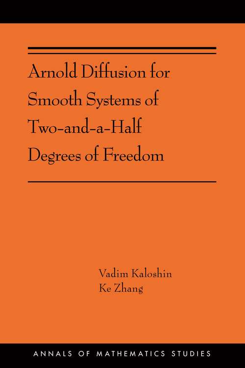 Book cover of Arnold Diffusion for Smooth Systems of Two and a Half Degrees of Freedom: (AMS-208) (Annals of Mathematics Studies #391)