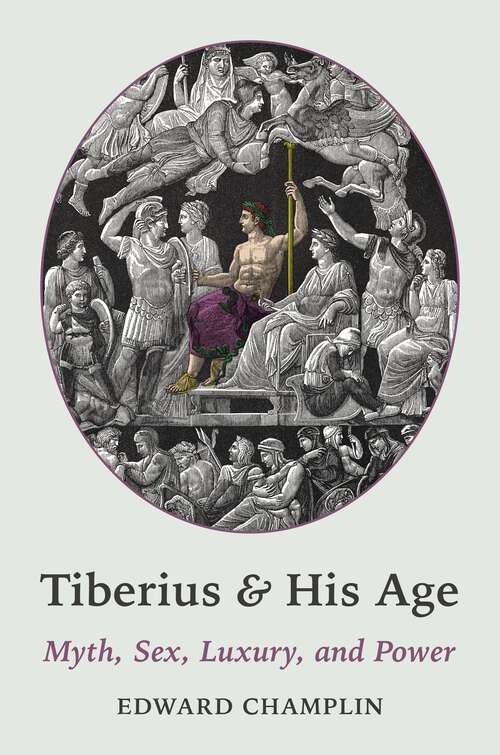 Book cover of Tiberius and His Age: Myth, Sex, Luxury, and Power