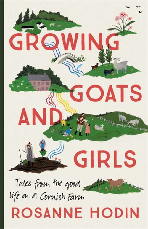 Book cover of Growing Goats and Girls: Living the Good Life on a Cornish Farm