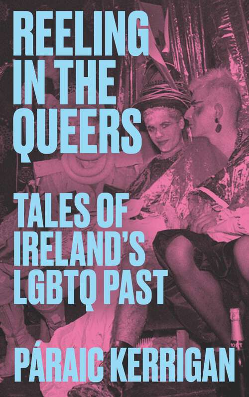 Book cover of Reeling in the Queers: Tales of Ireland's LGBTQ Past
