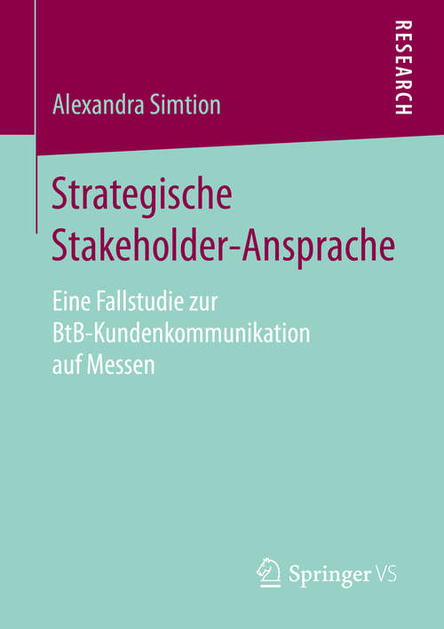 Book cover of Strategische Stakeholder-Ansprache: Eine Fallstudie zur BtB-Kundenkommunikation auf Messen (1. Aufl. 2016)