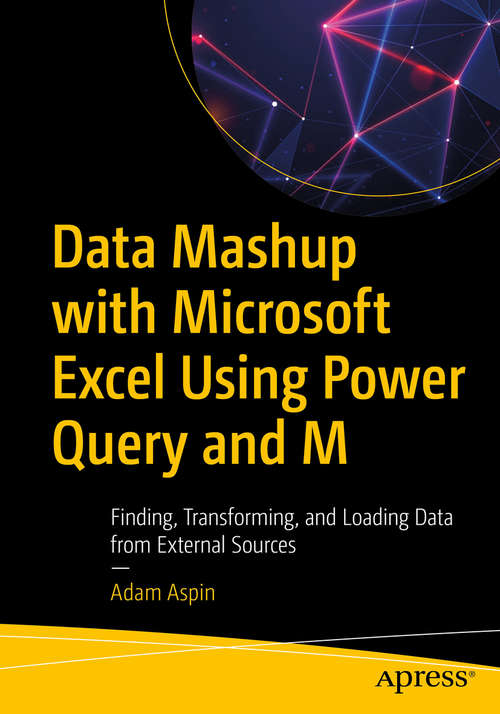 Book cover of Data Mashup with Microsoft Excel Using Power Query and M: Finding, Transforming, and Loading Data from External Sources (1st ed.)