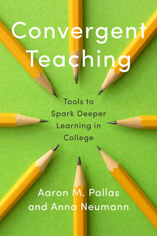 Book cover of Convergent Teaching: Tools to Spark Deeper Learning in College (Reforming Higher Education: Innovation and the Public Good)