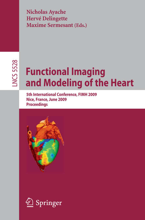 Book cover of Functional Imaging and Modeling of the Heart: 5th International Conference, FIMH 2009 Nice, France, June 3-5, 2009 Proceedings (2009) (Lecture Notes in Computer Science #5528)